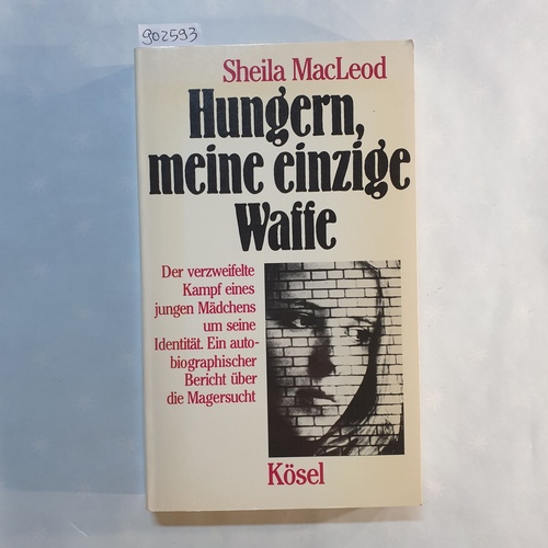 MacLeod, Sheila.  Hungern, meine einzige Waffe 