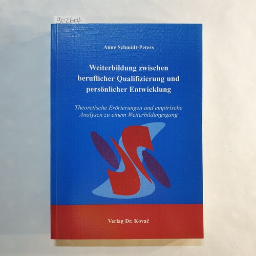 Schmidt-Peters, Anne   Weiterbildung zwischen beruflicher Qualifizierung und persönlicher Entwicklung: Theoretische Erörterungen und empirische Analysen zu einem Weiterbildungsgang 