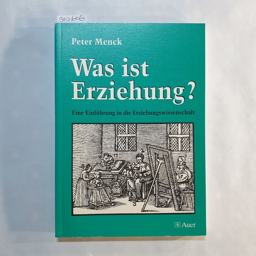 Menck, Peter   Was ist Erziehung? eine Einführung in die Erziehungswissenschaft 