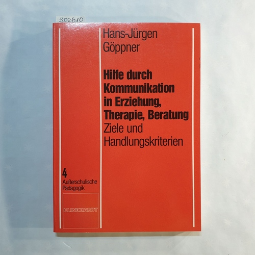 Göppner, Hans-Jürgen   Hilfe durch Kommunikation in Erziehung, Therapie, Beratung: Ziele u. Handlungskriterien 