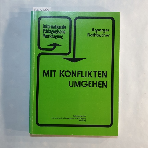 Asperger, Hans (Hrsg.)  Mit Konflikten umgehen : [Veröffentlichung der Salzburger Internationalen Pädagogischen Werktagungen Tagungsbericht der 28. Werktagung 1979] 