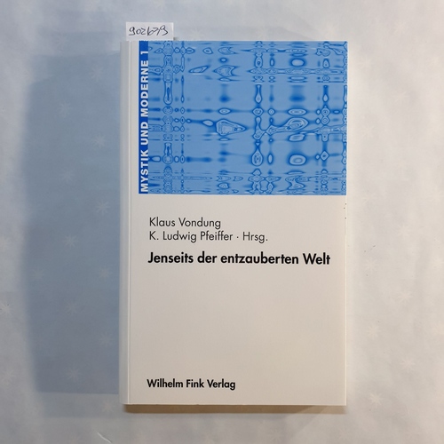 Vondung, Klaus (Hrsg.)  Jenseits der entzauberten Welt: Naturwissenschaft und Mystik in der Moderne 