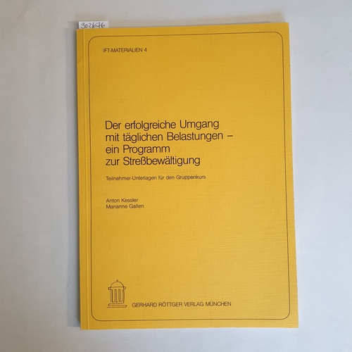 Anton Kessler ; Marianne Gallen  Der erfolgreiche Umgang mit täglichen Belastungen: ein Programm zur Stressbewältigung; Teil: Teilnehmer-Unterlagen für den Gruppenkurs 