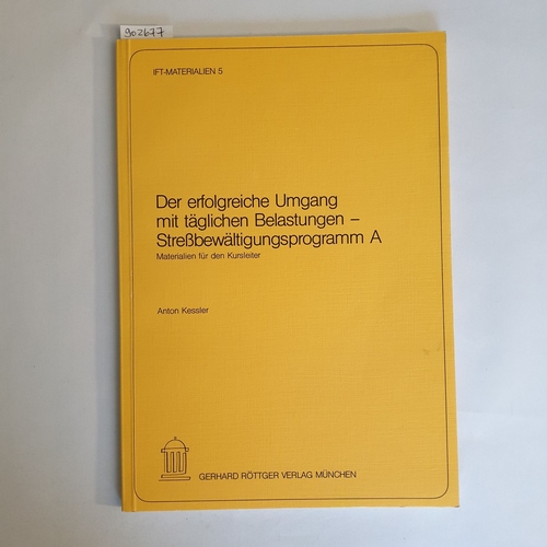 Anton Kessler ; Marianne Gallen  Der erfolgreiche Umgang mit täglichen Belastungen: ein Programm zur Stressbewältigung; Teil: A., Materialien für den Kursleiter 