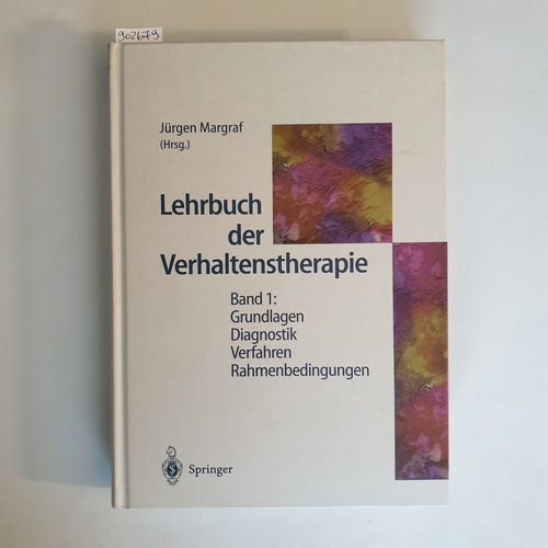 Margraf, Jürgen ; Schneider, Silvia ; Meinlschmidt, Gunther (Hrsg.)  Lehrbuch der Verhaltenstherapie; Teil: Bd. 1., Grundlagen - Diagnostik - Verfahren - Rahmenbedingungen : mit 52 Tabellen 