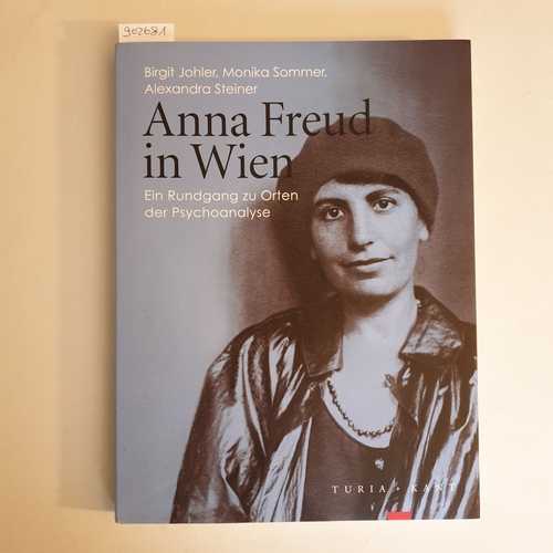 Johler, Birgit ; Sommer, Monika ; Steiner-Strauss, Alexandra   Anna Freud in Wien: Ein Rundgang zu Orten der Psychoanalyse 