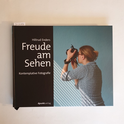 Enders, Hiltrud   Freude am Sehen: Kontemplative Fotografie 