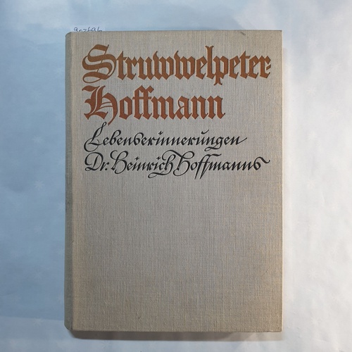 Hoffmann, Heinrich  Struwwelpeter-Hoffmann- erzählt aus seinem Leben : Lebenserinnergn Dr. Heinrich Hoffmanns / hrsg. von Eduard Hessenberg 