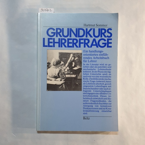 Sommer, Hartmut  Grundkurs Lehrerfrage : ein handlungsorientiertes einführendes Arbeitsbuch für Lehrer 