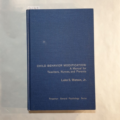 Luke S. Watson  Child Behavior Modification: A Manual for Teachers, Nurses, and Parents (General Psychology S.) Watson, Luke S. 