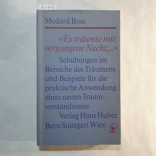 Boss, Medard  'Es träumte mir vergangene Nacht, ...' : Sehübungen im Bereiche des Träumens und Beispiele für die praktische Anwendung eines neuen Traumverständnisses 