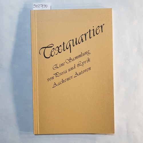 Beyer, Thomas (Hg.)  Textquartier. Eine Sammlung von Prosa und Lyrik Aachener Autoren. 