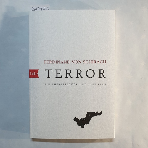 Schirach, Ferdinand von   Terror:  Ein Theaterstück und eine Rede 