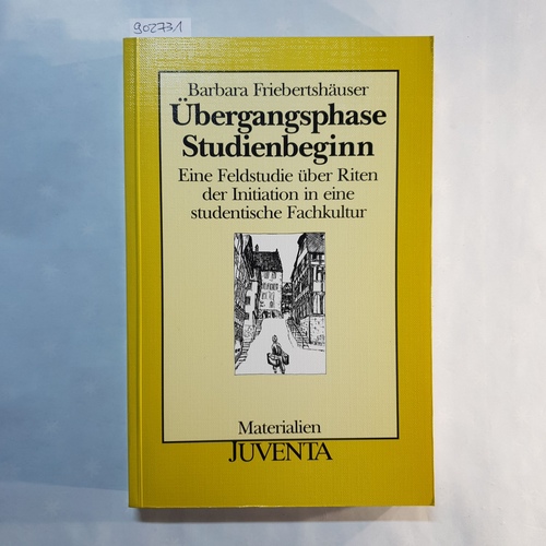 Friebertshäuser, Barbara   Übergangsphase Studienbeginn: Eine Feldstudie über Riten der Initiation in eine studentische Fachkultur 