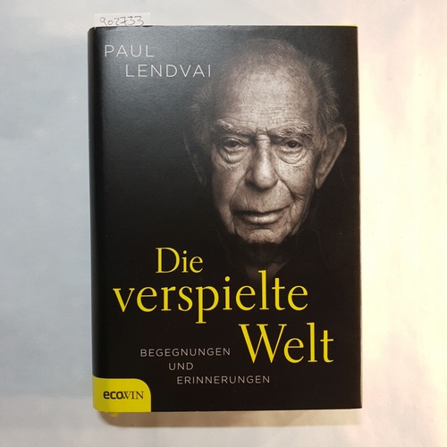 Lendvai, Paul   Die verspielte Welt: Begegnungen und Erinnerungen 