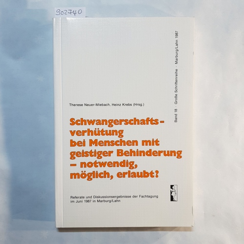 Neuer-Miebach, Therese (Hrsg.)  Schwangerschaftsverhütung bei Menschen mit geistiger Behinderung - notwendig, möglich, erlaubt? Referate u. Diskussionsergebnisse d. Fachtagung im Juni 1987 in Marburg/Lahn 