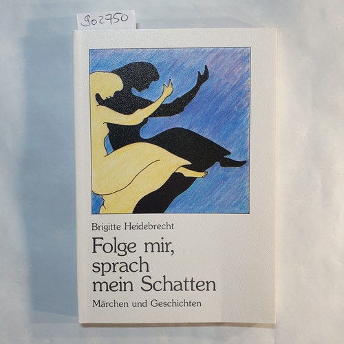 Heidebrecht, Brigitte  Folge mir, sprach mein Schatten: Märchen und Geschichten 