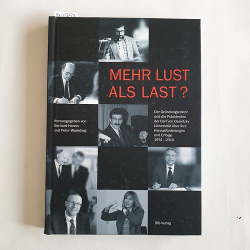 Gerhard Harms und Peter Waskönig [Hrsg.]  Mehr Lust als Last? der Gründungsrektor und die Präsidenten der Carl von Ossietzky-Universität, über ihre Herausforderungen und Erfolge ; 1974 - 2010 