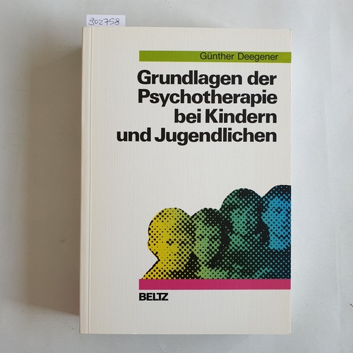 Deegener, Günther   Grundlagen der Psychotherapie bei Kindern und Jugendlichen 