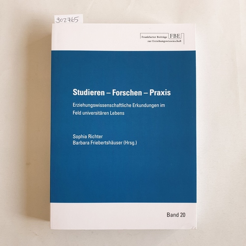 Sophia Richter; Barbara Friebertshäuser  Studieren - Forschen - Praxis.: Erziehungswissenschaftliche Erkundungen im Feld universitären Lebens. 