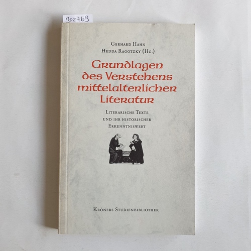 Hahn, Gerhard (Hrsg.)  Grundlagen des Verstehens mittelalterlicher Literatur literarische Texte und ihr historischer Erkenntniswert 