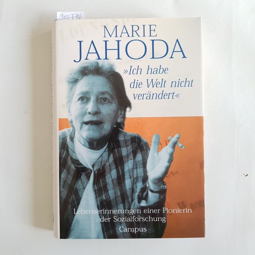 Jahoda, Marie ; Engler, Steffani [Hrsg.]  Ich habe die Welt nicht verändert : Lebenserinnerungen einer Pionierin der Sozialforschung 