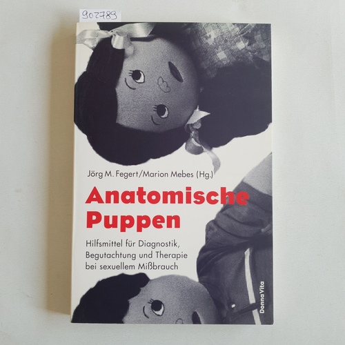 Fegert, Jörg M. (Hrsg.)  Anatomische Puppen: Hilfsmittel für Diagnostik, Begutachtung und Therapie bei sexuellem Missbrauch 