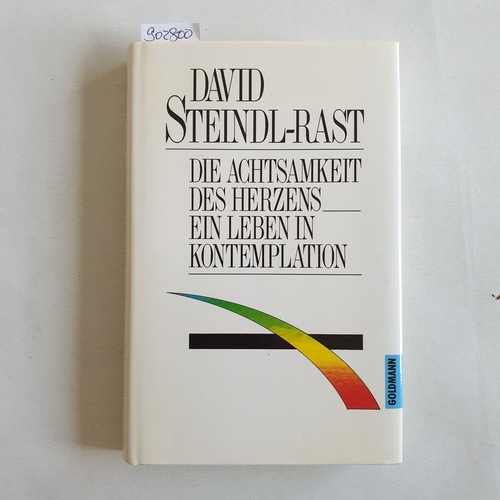 Steindl-Rast, David  Die  Achtsamkeit des Herzens : ein Leben in Kontemplation 