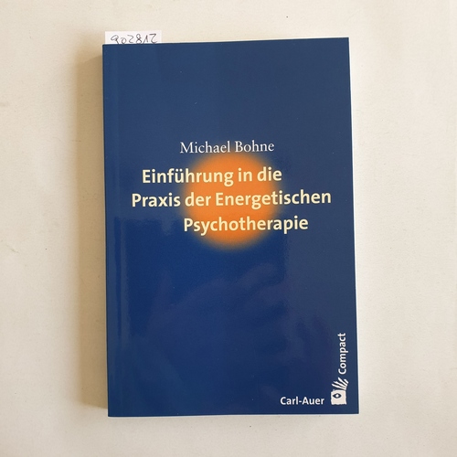 Bohne, Michael   Einführung in die Praxis der energetischen Psychotherapie 