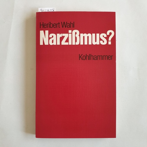 Wahl, Heribert   Narzissmus? Von Freuds Narzissmustheorie zur Selbstpsychologie 