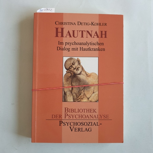 Detig-Kohler, Christina   Hautnah: Im psychoanalytischen Dialog mit Hautkranken 