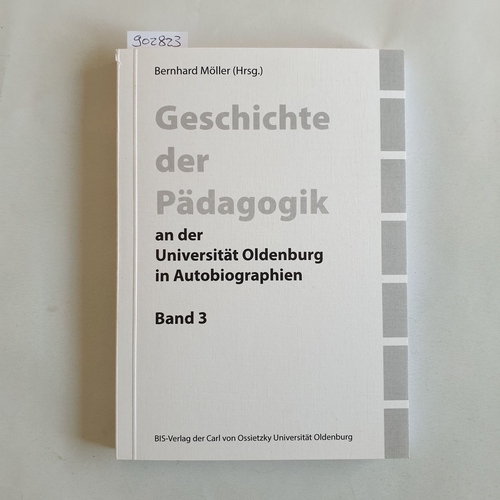 Möller, Bernhard (Hrsg.)  Geschichte der Pädagogik an der Universität Oldenburg in Autobiographen Band 3 