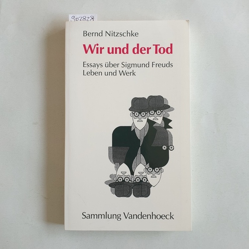 Nitzschke, Bernd   Wir und der Tod: Essays über Sigmund Freuds Leben und Werk 