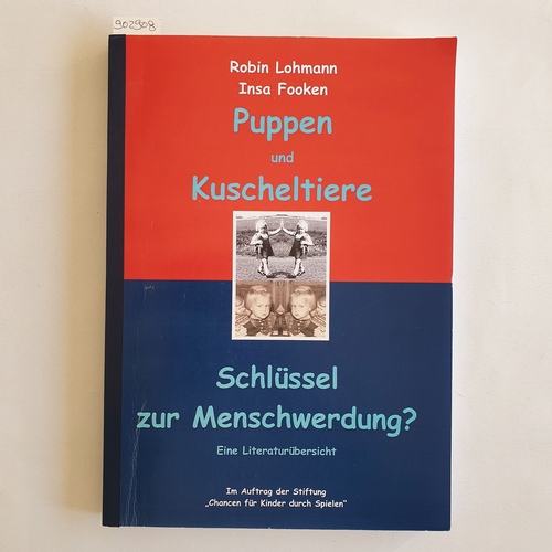 Lohmann, Robin ; Fooken Insa  Puppen und Kuscheltiere, Schlüssel zur Menschwerdung? eine Literaturübersicht, Im Auftrag der Stiftung ' Chancen für Kinder durch Spielen' 