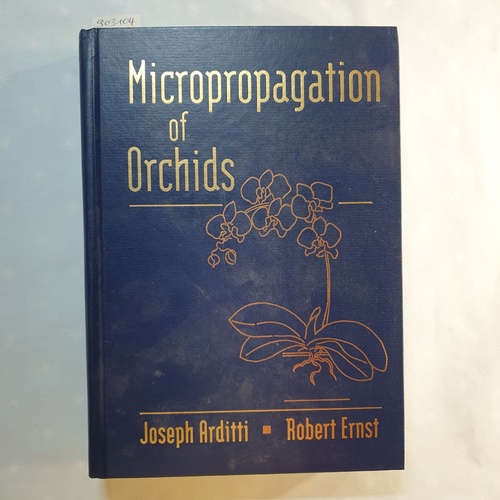 Arditti, Joseph, Ernst, Robert  Micropropagation of Orchids 