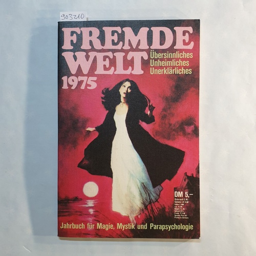 Hanns Kurth [ Redaktion: ]  Fremde Welt 1975. Jahrbuch für Magie, Mystik und Parapsychologie.: Übersinnliches, Unheimliches, Unerklärliches. 