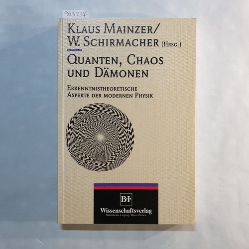 Klaus Mainzer und Walter Schirmacher (Hrsg.)  Quanten, Chaos und Dämonen: Erkenntnistheoretische Aspekte der modernen Physik 