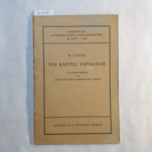 Tietze, Heinrich  Ein Kapitel Topologie: Zur Einführg in d. Lehre v. d. verknoteten Linien 