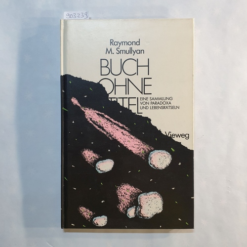 Smullyan, Raymond M.  Buch ohne Titel : eine Sammlung von Paradoxa und Lebensrätseln 