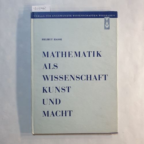 Hasse, Helmut  Mathematik als Wissenschaft, Kunst und Macht / Helmut Hasse 