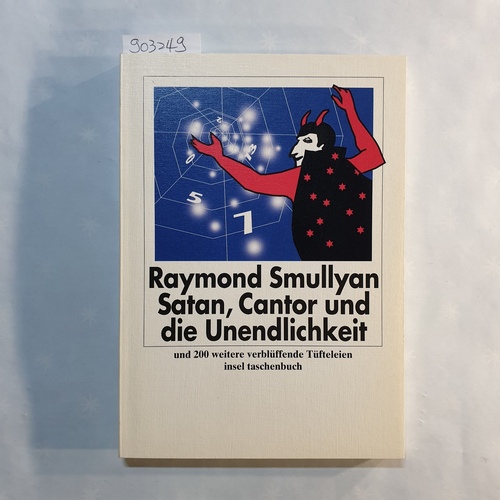 Smullyan, Raymond M.   Satan, Cantor und die Unendlichkeit und 200 weitere verblüffende Tüfteleien 