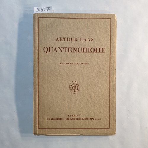 Haas, Arthur Erich.  Die Grundlagen der Quantenchemie: eine einleitung in vier vortra?gen 