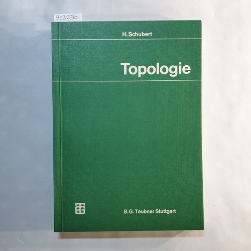 Schubert, Horst (Verfasser)  Topologie Eine Einf. Mit 121 Aufgaben u. zahlr. Beisp. 