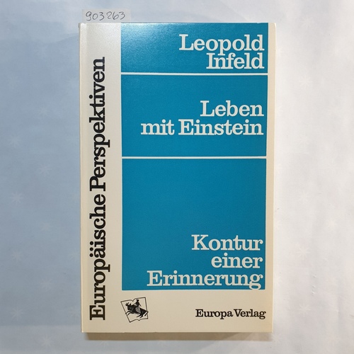 Infeld, Leopold  Europäische Perspektiven  Leben mit Einstein : Kontur e. Erinnerung 