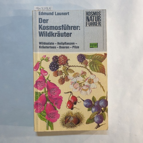 Launert, Edmund   Der Kosmosführer: Wildkräuter : Wildsalate - Heilpflanzen - Kräutertees - Beeren - Pilze 