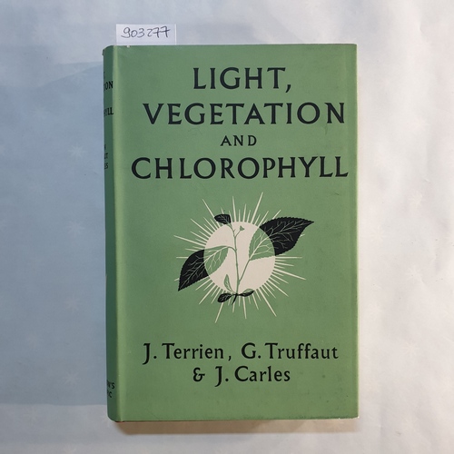 Terrien, J. & G. Truffaut & J. Carles (trans Madge E. Thompson).  Light, vegetation and chlorophyll (Scientific and technical publications) 