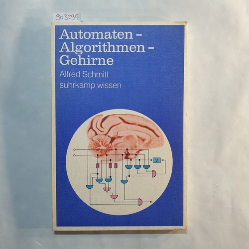 Schmitt, Alfred   Automaten, Algorithmen, Gehirne 