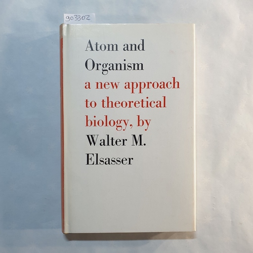 Elsasser, W. M.  Atom and Organism: A New Approach to Theoretical Biology 