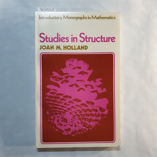 Holland, J.M.   Studies in Structure (Introduction Monographs in Mathematics) 