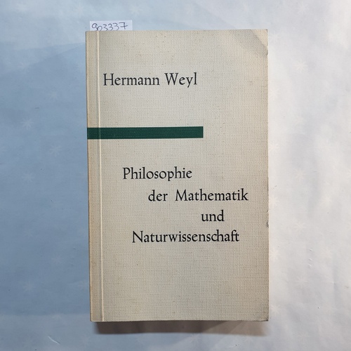 Weyl, Hermann  Philosophie der Mathematik und Naturwissenschaft 